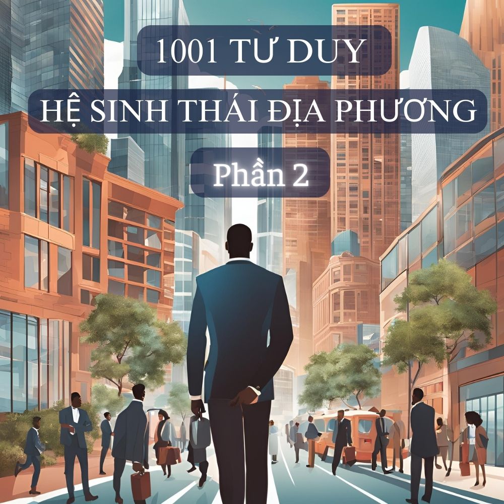 1001 Tư Duy Về Hệ Sinh Thái Địa Phương Phần 2